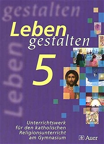 Leben gestalten 5 - Unterrichtswerk für den katholischen Religionsunterricht am Gymnasium - Jahrgangsstufe 5. - Gruber, Bernhard (Herausgeber)