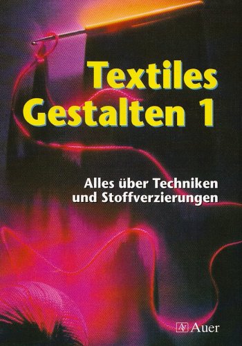 Stock image for Textiles Gestalten 1. Alles ber Techniken und Stoffverzierungen. (Lernmaterialien): BD 1 for sale by medimops