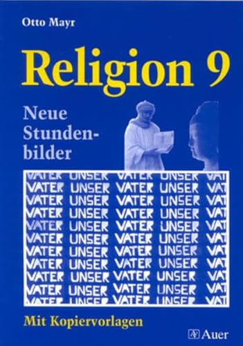 Religion 9. Neue Stundenbilder mit Kopiervorlagen. (9783403039020) by Mayr, Otto