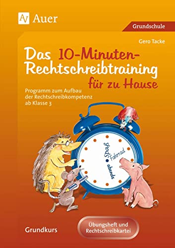 Eltern helfen ihrem Kind. Das 10-Minuten-Rechtschreibtraining: Ein Programm zum Aufbau der Rechtschreibkompetenz ab Klasse 3 der Grundschule. . für das Lernen zu Hause. Grundkurs - Tacke, Gero