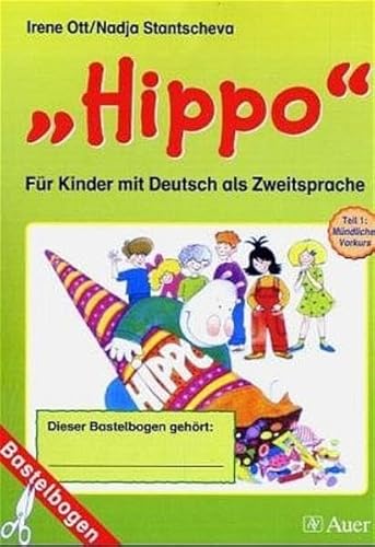 Hippo - für Kinder mit Deutsch als Zweitsprache, Tl 1: Mündlicher Vorkurs Bastelbogen: TEIL 1 - Irene Ott