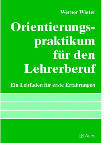 Beispielbild fr Orientierungspraktikum fr den Lehrerberuf: Ein Leitfaden fr erste Erfahrungen zum Verkauf von medimops