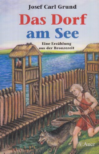 Stock image for Das Dorf am See: Eine Erzhlung aus der Bronzezeit for sale by medimops
