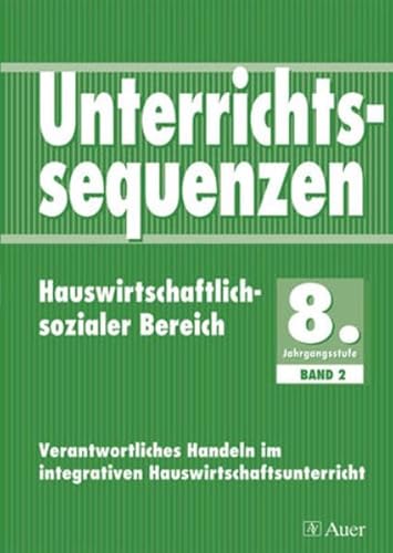 9783403043300: Unterrichtssequenzen Hauswirtschaftlich-sozialer Bereich. 8. Jahrgangsstufe. Band 2: Verantwortliches Handeln im integrativen Hauswirtschaftsunterricht