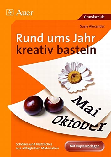 9783403049371: Rund ums Jahr kreativ basteln: Schnes und Ntzliches aus alltglichen Materialien. Jahrgangsstufe 1 bis 4