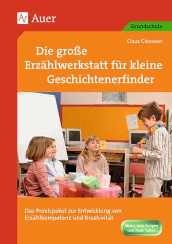 Beispielbild fr Die groe Erzhlwerkstatt fr kleine Geschichtenerfinder: Das Praxispaket zur Entwicklung von Erzhlkompetenz und Kreativitt (1. bis 4. Kla zum Verkauf von Ammareal