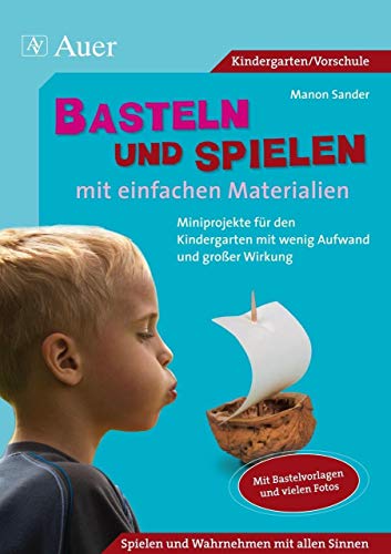 Beispielbild fr Basteln und Spielen mit einfachen Materialien: Miniprojekte fr den Kindergarten mit wenig Aufwand und groer Wirkung zum Verkauf von medimops