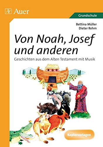 Beispielbild fr Von Noah, Joseph und anderen: Geschichten aus dem Alten Testament mit Musik. Kopiervorlagen fr die Grundschule zum Verkauf von medimops