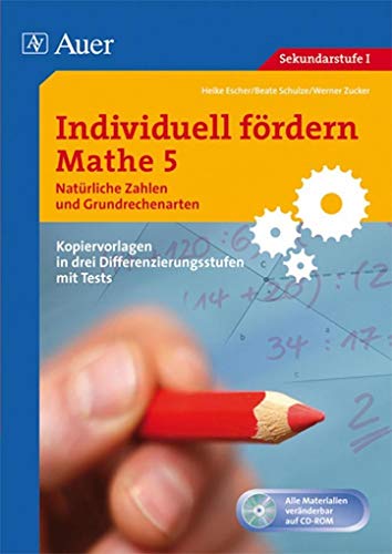 Individuell fördern Mathe 5, Natürliche Zahlen: Kopiervorlagen in drei Differenzierungsstufen mit Tests Grundrechenarten (5. Klasse) - Escher, Heike, Beate Schulze und Werner Zucker