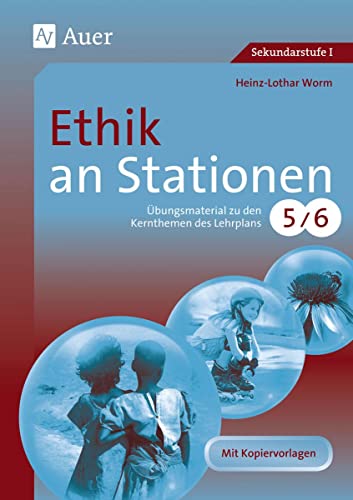 Ethik an Stationen 5-6 : Übungsmaterial zu den Kernthemen des Lehrplans, Klasse 5/6 - Heinz-Lothar Worm