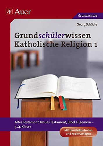 Grundschülerwissen Katholische Religion 1: Altes Testament, Neues Testament, Bibel allgemein - 3./4. Klasse. Mit Lernzielkontrollen und Kopiervorlagen - Georg Schädle