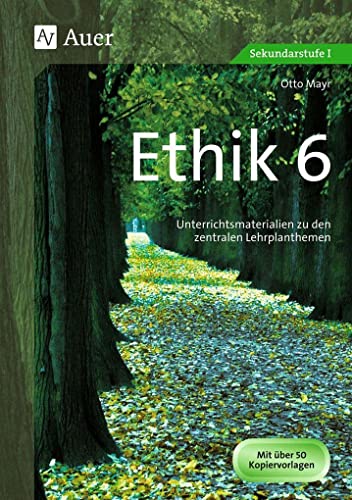 Ethik Klasse 6 : Unterrichtsmaterialien zu den zentralen Lehrplanthemen - Otto Mayr