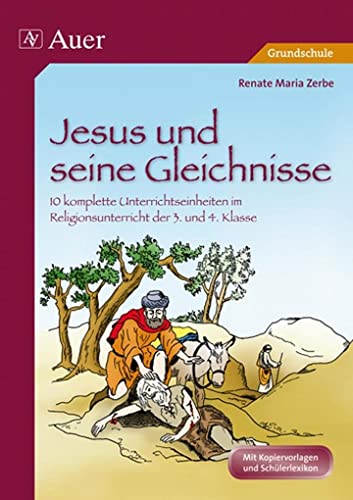 Jesus und seine Gleichnisse : 10 komplette Unterrichtseinheiten im Religionsunterricht der Grundschule 3./4. Klasse - Renate Maria Zerbe