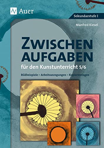 Zwischenaufgaben für den Kunstunterricht 5-6 | Bildbeispiele - Arbeitsanregungen - Kopiervorlagen (5. und 6. Klasse) - Manfred Kiesel
