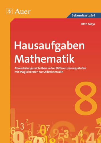 Hausaufgaben Mathematik Klasse 8: Abwechslungsreich Ã¼ben in drei Differenzierungs- stufen mit MÃ¶glichkeiten zur Selbstkontrolle (9783403067405) by Mayr, Otto