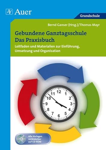 9783403069317: Gebundene Ganztagsschule - Das Praxisbuch: Leitfaden und Materialien zur Einfhrung, Umsetzung und Organisation (1. bis 4. Klasse)