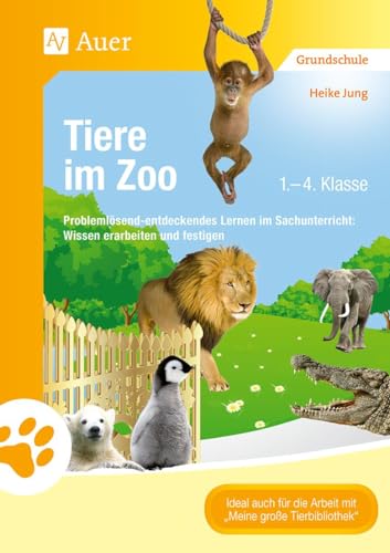 Beispielbild fr Tiere im Zoo: Problemlsend-entdeckendes Lernen im Sachunterricht: Wissen erarbeiten und festigen (1. bis 4. Klasse) zum Verkauf von medimops