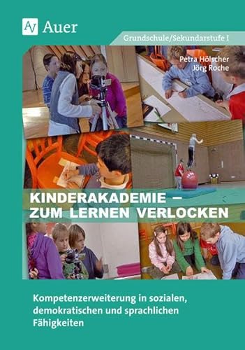 Stock image for Kinderakademie - zum Lernen verlocken: Kompetenzerweiterung in sozialen, demokratischen und sprachlichen Fhigkeiten (1. bis 4. Klasse) for sale by medimops