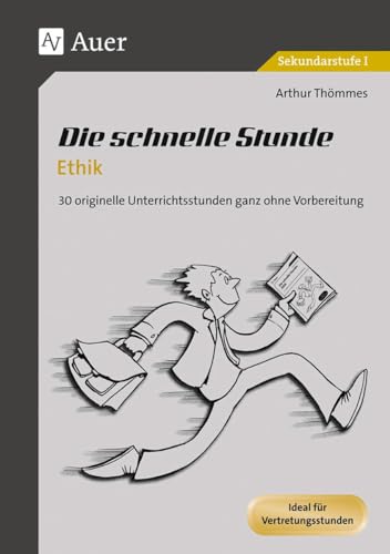 Die schnelle Stunde Ethik : 30 originelle Unterrichtsstunden ganz ohne Vorbereitung (5. bis 10. Klasse) - Arthur Thömmes