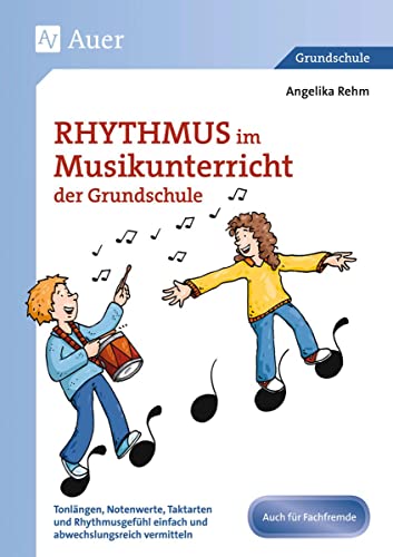 Beispielbild fr Rhythmus im Musikunterricht der Grundschule: Tonlngen, Notenwerte, Taktarten und Rhythmus gefhl einfach und abwechslungsreich vermitteln (1. bis 4. Klasse) zum Verkauf von medimops