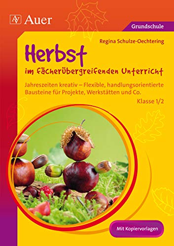 9783403074533: Herbst im fcherbergreifenden Unterricht 1-2: Jahreszeiten kreativ - Flexible, handlungsorientie rte Bausteine fr Projekte, Werksttten und Co. (1. und 2. Klasse)