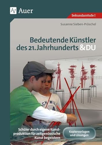 Imagen de archivo de Bedeutende Knstler des 21. Jahrhunderts & DU: Schler durch eigene Kunstproduktion fr zeitgenssische Kunst begeistern (5. bis 10. Klasse) a la venta por medimops