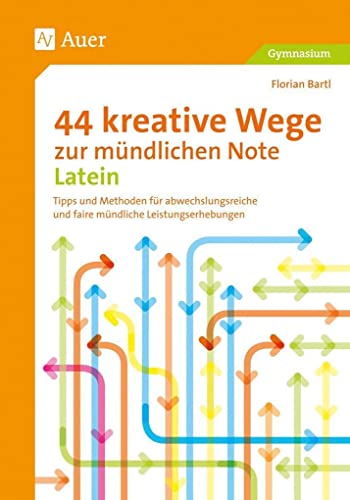 Beispielbild fr 44 kreative Wege zur mndlichen Note Latein: Tipps und Methoden fr abwechslungsreiche und faire mndliche Leistungserhebungen (5. bis 13. Klasse) zum Verkauf von medimops