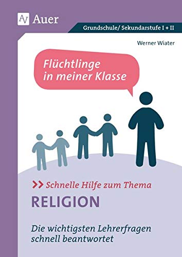 9783403080855: Schnelle Hilfe zum Thema Religion: Die wichtigsten Lehrerfragen schnell beantwortet / Flchtlinge in meiner Klasse