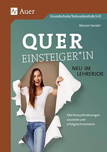 Beispielbild fr Quereinsteiger*in - neu im Lehrerjob: Alle Herausforderungen souvern und erfolgreich meistern (Alle Klassenstufen) zum Verkauf von medimops