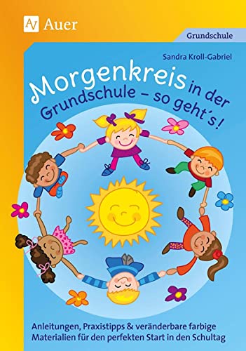 Stock image for Morgenkreis in der Grundschule - so geht' s!: Anleitungen, Praxistipps & vernderbare farbige Ma terialien fr den perfekten Start in den Schultag (1. bis 4. Klasse) for sale by medimops