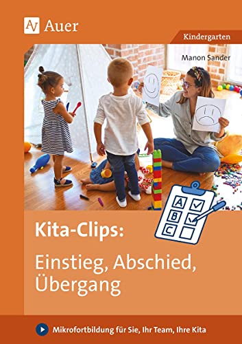Beispielbild fr Kita-Clips: Einstieg, Abschied, bergang: Mikrofortbildung fr Sie, Ihr Team, Ihre Kita (Kindergarten) zum Verkauf von medimops