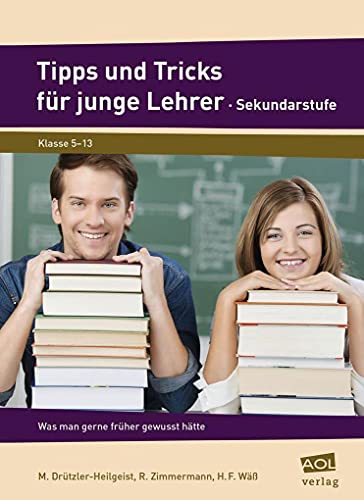 Imagen de archivo de Tipps Und Tricks Fr Junge Lehrer - Sekundarstufe: Was Man Gerne Frher Gewusst Htte. Klasse 5-13 a la venta por Revaluation Books