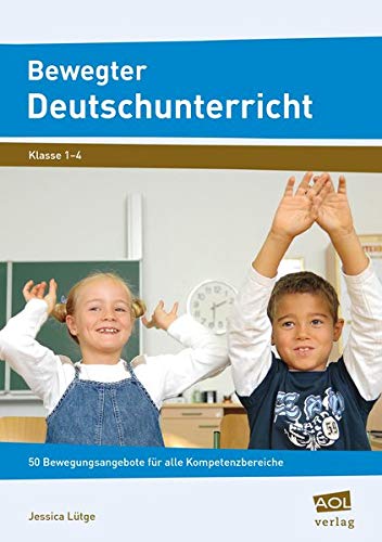 Stock image for Bewegter Deutschunterricht: 50 Bewegungsangebote fr alle Kompetenzbereiche (1. bis 4. Klasse) for sale by medimops