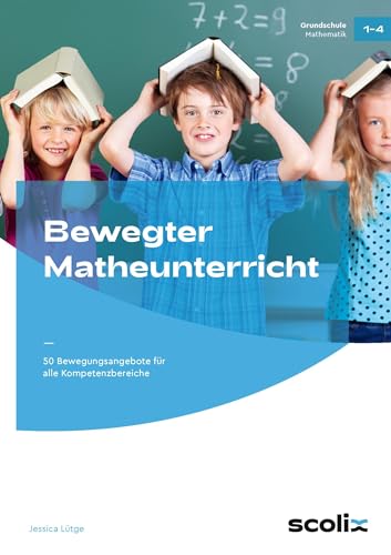 Imagen de archivo de Bewegter Matheunterricht: 50 Bewegungsangebote Fr Alle Kompetenzbereiche. Klasse 1-4 a la venta por Revaluation Books