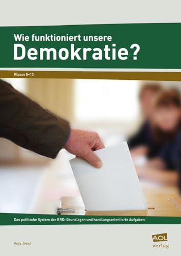 Beispielbild fr Wie funktioniert unsere Demokratie?: Das politische System der BRD: Grundlagen und handlungsorientierte Aufgaben (8. bis 10. Klasse) zum Verkauf von medimops