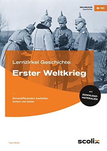 Beispielbild fr Lernzirkel Geschichte: Erster Weltkrieg: binnendifferenziert erarbeiten, sichern und testen (8. bis 10. Klasse) zum Verkauf von medimops