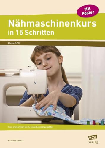 Beispielbild fr Nhmaschinenkurs In 15 Schritten: Vom Ersten Stich Bis Zu Einfachen Nhprojekten. Klasse 5-10 zum Verkauf von Revaluation Books