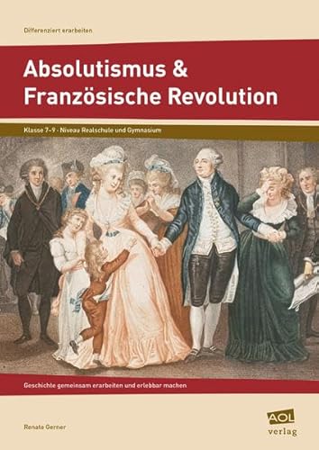 9783403103073: Absolutismus & Franzsische Revolution: Geschichte gemeinsam erarbeiten und erlebbar machen (7. bis 9. Klasse)