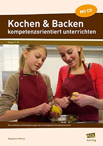 9783403104278: Kochen & Backen kompetenzorientiert unterrichten: Von einfachen Arbeitsplanungen bis zu komplexen Einsatzszenarien (7. bis 10. Klasse)