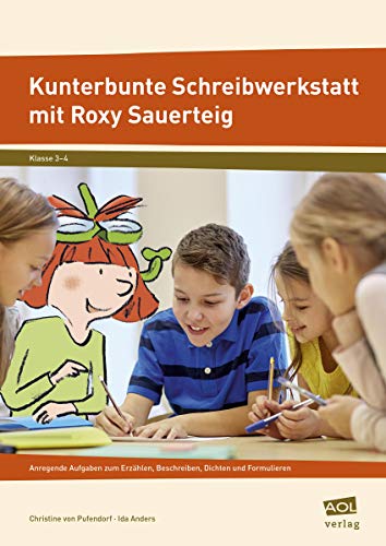 Stock image for Kunterbunte Schreibwerkstatt mit Roxy Sauerteig : Anregende Aufgaben zum Erzhlen, Beschreiben, Dichten und Formulieren (3. und 4. Klasse) for sale by Buchpark