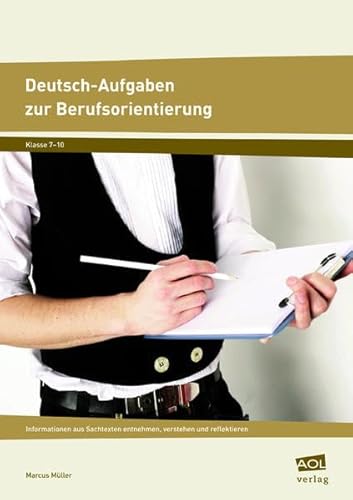 Stock image for Deutsch-Aufgaben zur Berufsorientierung: Informationen aus Sachtexten entnehmen, verstehen und reflektieren (7. bis 10. Klasse) for sale by medimops