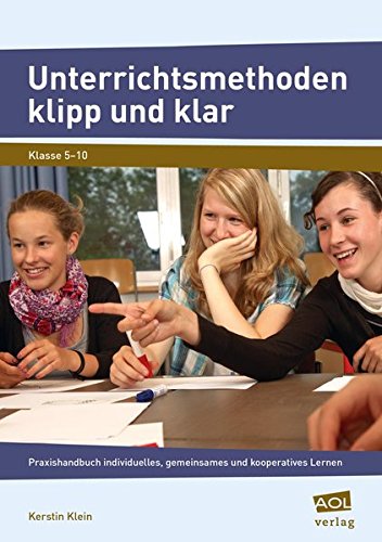 Unterrichtsmethoden klipp und klar : Praxishandbuch individuelles, gemeinsames und kooperatives Lernen (5. bis 10. Klasse) - Kerstin Klein