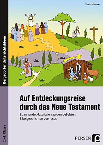 Auf Entdeckungsreise durch das Neue Testament : Spannende Materialien zu den beliebten Bibelgeschichten von Jesus (2. bis 4. Klasse) - Kirstin Jebautzke