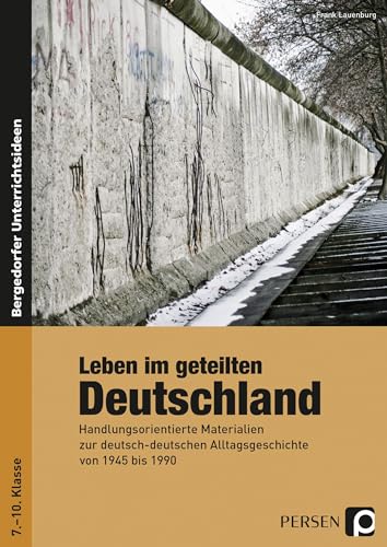 Stock image for Leben im geteilten Deutschland: Handlungsorientierte Materialien zur deutsch- deutschen Alltagsgeschichte von 1945 bis 1990 (7. bis 10. Klasse) for sale by medimops