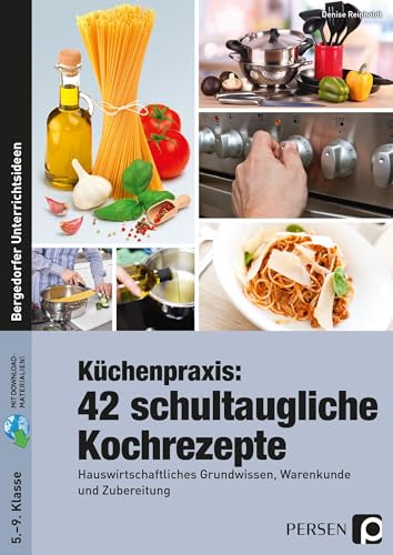 Beispielbild fr Kchenpraxis: 42 schultaugliche Kochrezepte: Hauswirtschaftliches Grundwissen, Warenkunde und Zubereitung (5. bis 9. Klasse) zum Verkauf von medimops