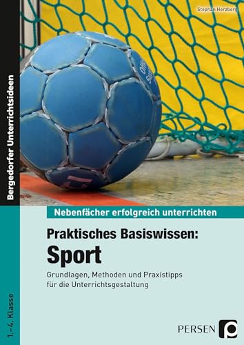 Beispielbild fr Praktisches Basiswissen: Sport: Grundlagen, Methoden und Praxistipps fr die Unterrichtsgestaltung (1. bis 4. Klasse) (Nebenfcher erfolgreich unterrichten) zum Verkauf von medimops