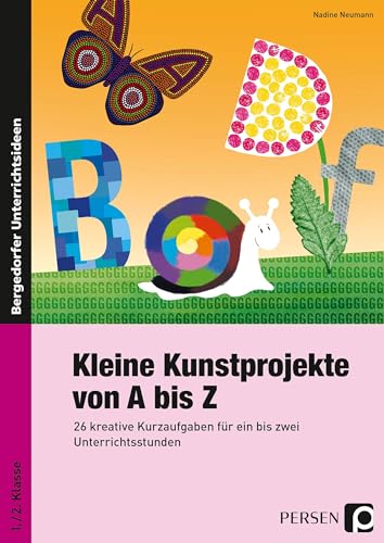 Beispielbild fr Kleine Kunstprojekte von A bis Z: 26 kreative Kurzaufgaben fr ein bis zwei Unterrichtsstunden (1. und 2. Klasse) zum Verkauf von medimops