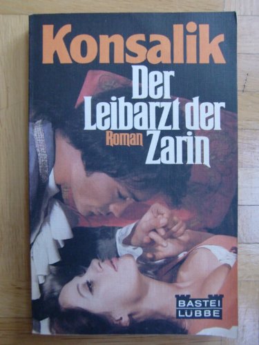 Der Leibarzt der Zarin : Roman. Bastei-Lübbe-Taschenbuch ; Nr. 25 - Konsalik, Heinz G.