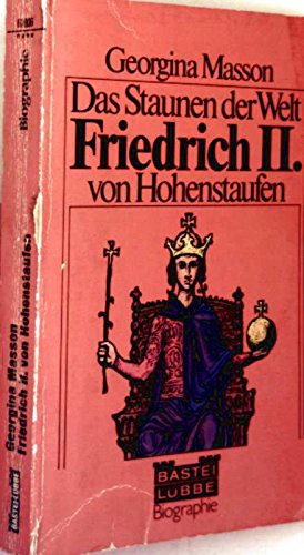 9783404004317: Das Staunen der Welt, Friedrich II. von Hohenstaufen. [Aus d. Engl. bertr. von Irmgard Kutscher], Bastei Lbbe ; 61006 : Biogr. [Paperback] [Jan 01, 1976] Masson, Georgina: