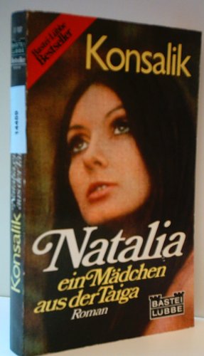 Natalia, ein MaÌˆdchen aus der Taiga: Roman (Bastei LuÌˆbbe : Bestseller) (German Edition) (9783404006069) by Konsalik, Heinz G